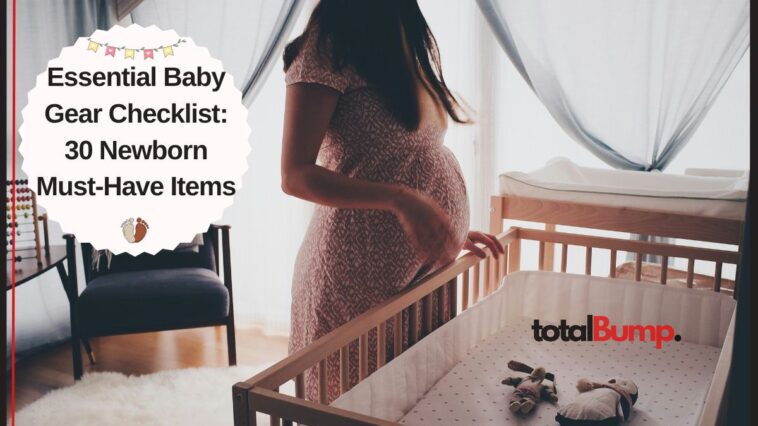Essential Baby Gear Checklist: 30 Newborn Must-Have Items