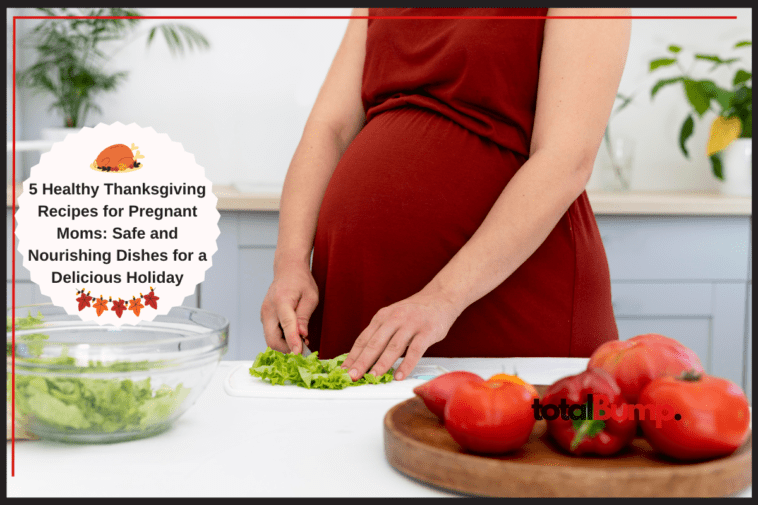 Healthy Thanksgiving Recipes for Pregnant Moms:
