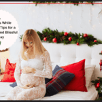 Christmas While Pregnant: 6 Tips for a Stress-Free Holiday