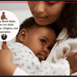Trendy Black Baby Names for 2025: Meanings, Origins, and Inspiration