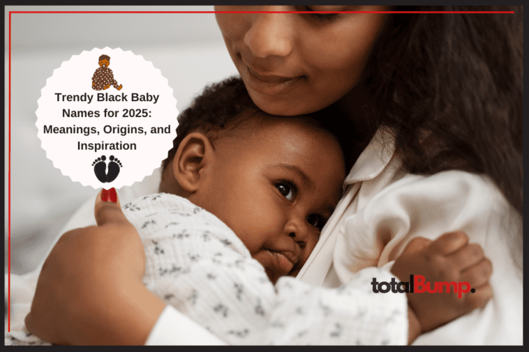 Trendy Black Baby Names for 2025: Meanings, Origins, and Inspiration