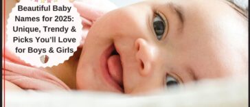 Beautiful Baby Names for 2025 Unique, Trendy & Picks You’ll Love for Boys & Girls