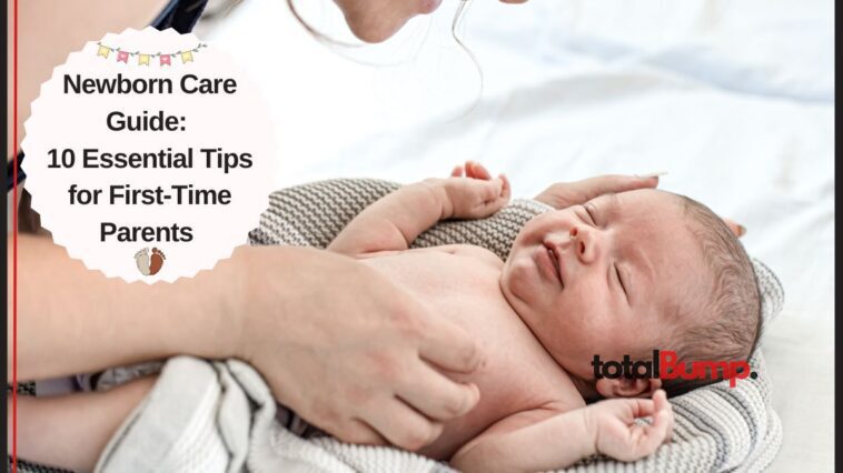 Newborn Care Guide 10 Essential Tips for First-Time Parents