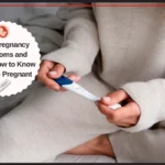 Early Pregnancy Symptoms and Signs: How to Know If You’re Pregnant