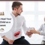 How to Heal Your Inner Child as a Parent