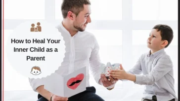 How to Heal Your Inner Child as a Parent