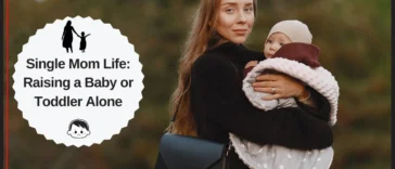 Single Mom Life Raising a Baby or Toddler Alone