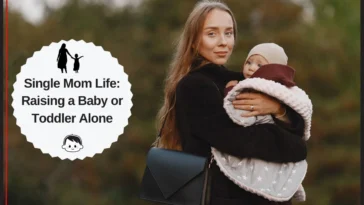 Single Mom Life Raising a Baby or Toddler Alone